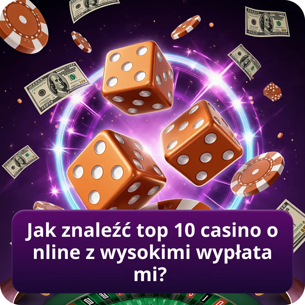 Jak odkryć top 10 kasyn online z wysokimi współczynnikami wypłat?