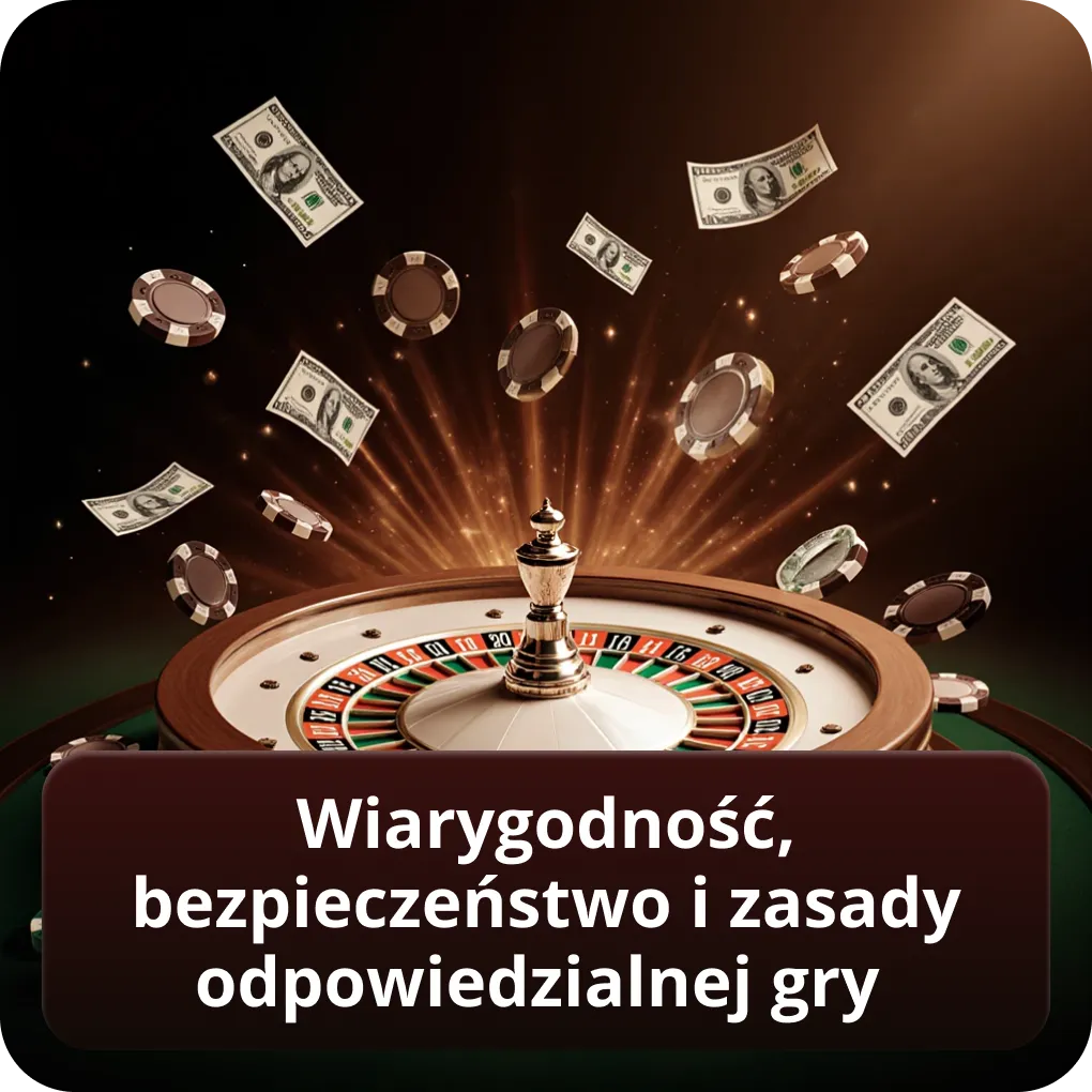 Wiarygodność, bezpieczeństwo i zasady odpowiedzialnej gry